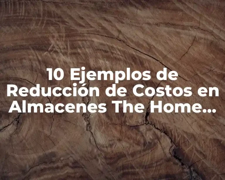 10 Ejemplos de Reducción de Costos en Almacenes The Home Depot