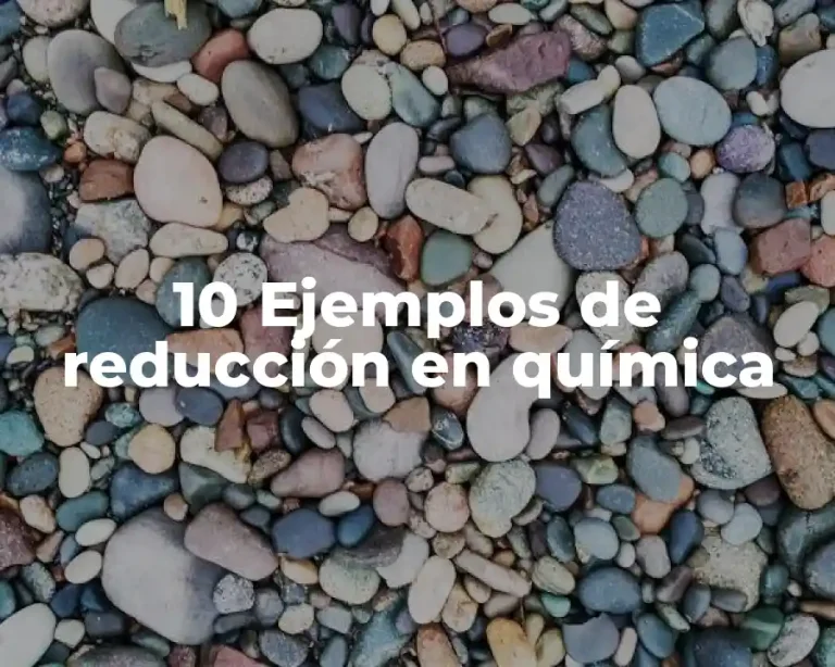 10 Ejemplos de reducción en química