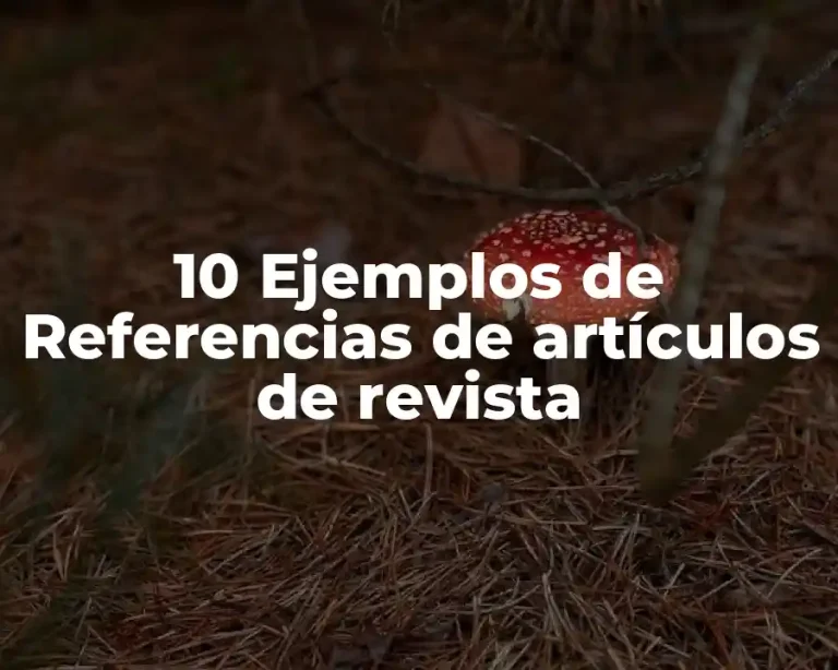 10 Ejemplos de Referencias de artículos de revista