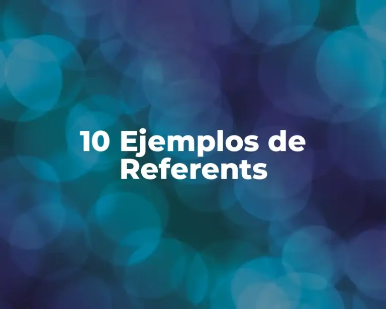 10 Ejemplos de Referents
