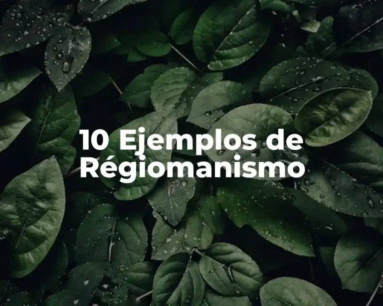 10 Ejemplos de Régiomanismo