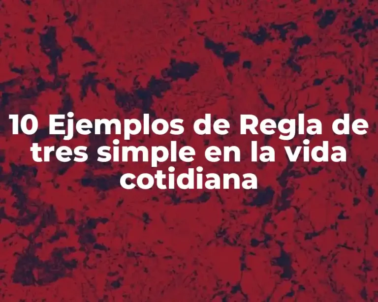 10 Ejemplos de Regla de tres simple en la vida cotidiana