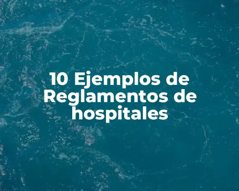 10 Ejemplos de Reglamentos de hospitales