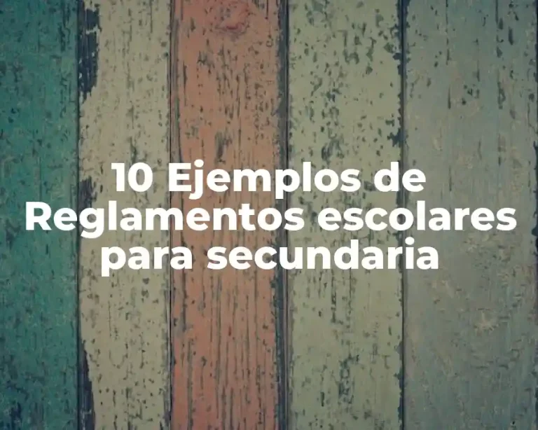 10 Ejemplos de Reglamentos escolares para secundaria