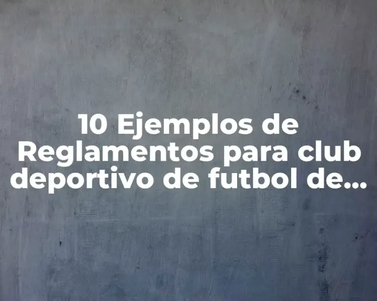 10 Ejemplos de Reglamentos para club deportivo de futbol de niños