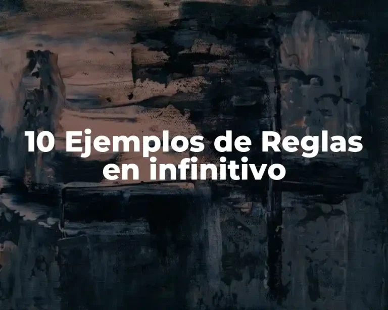 10 Ejemplos de Reglas en infinitivo