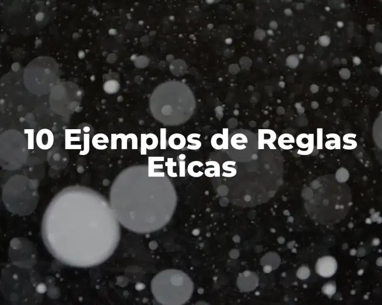 10 Ejemplos de Reglas Eticas