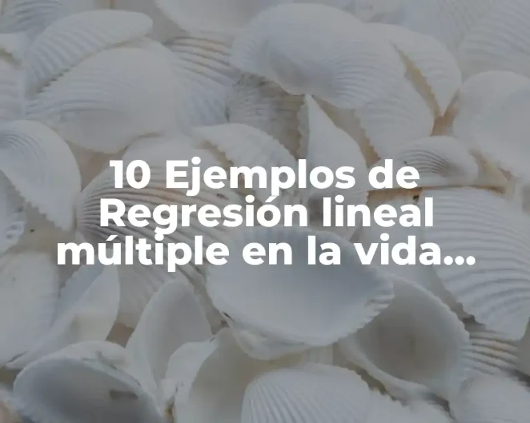 10 Ejemplos de Regresión lineal múltiple en la vida diaria