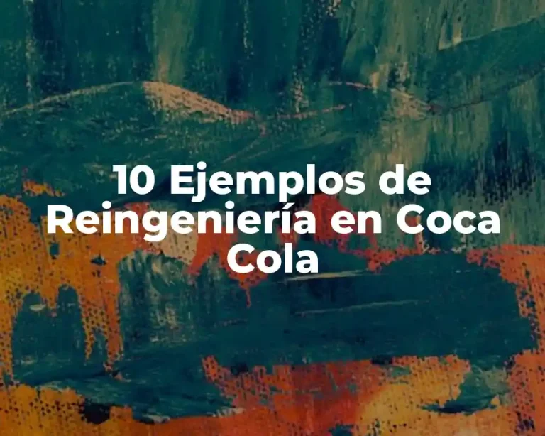 10 Ejemplos de Reingeniería en Coca Cola