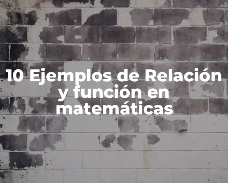 10 Ejemplos de Relación y función en matemáticas