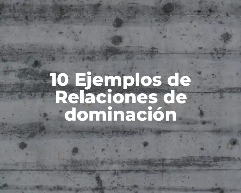10 Ejemplos de Relaciones de dominación