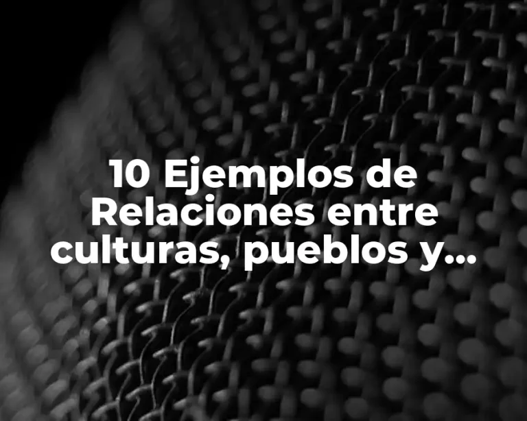 10 Ejemplos de Relaciones entre culturas, pueblos y naciones en México