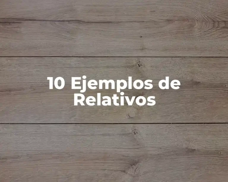 10 Ejemplos de Relativos