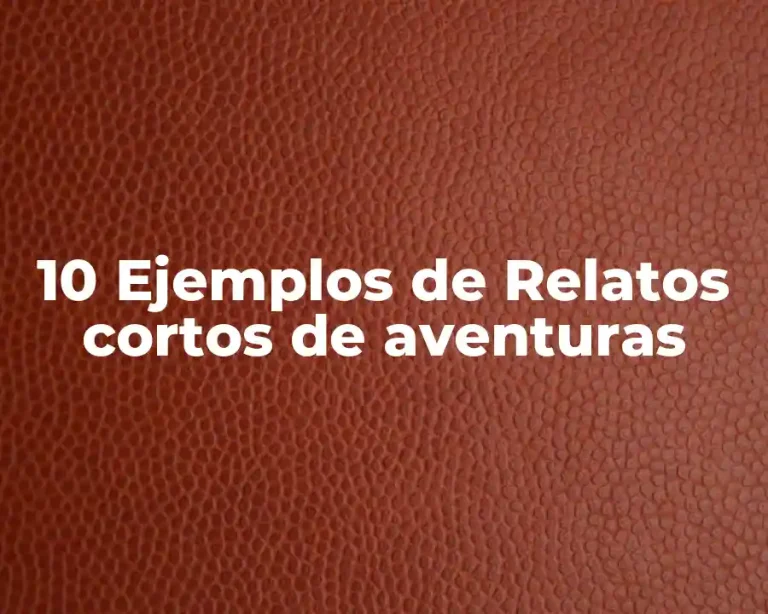 10 Ejemplos de Relatos cortos de aventuras