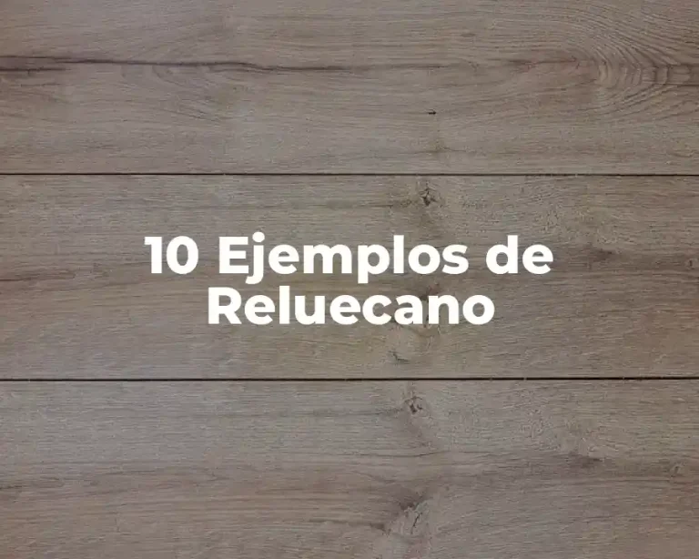 10 Ejemplos de Reluecano