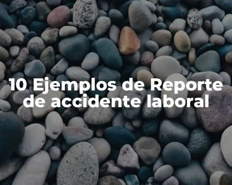 10 Ejemplos de Reporte de accidente laboral