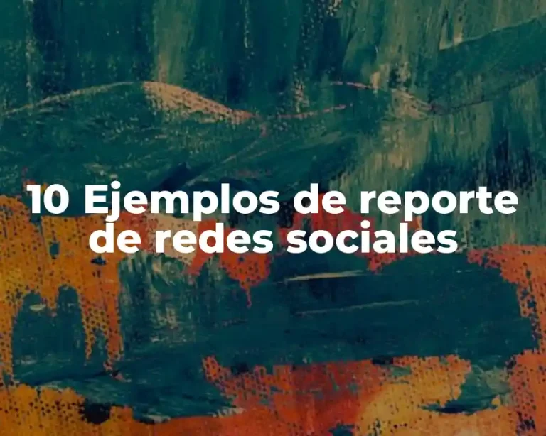 10 Ejemplos de reporte de redes sociales