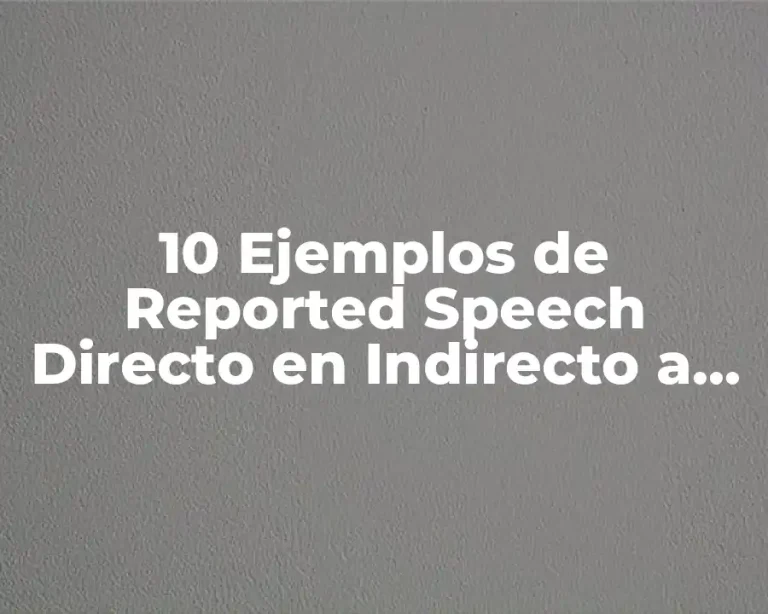 10 Ejemplos de Reported Speech Directo en Indirecto a Presente Perfecto