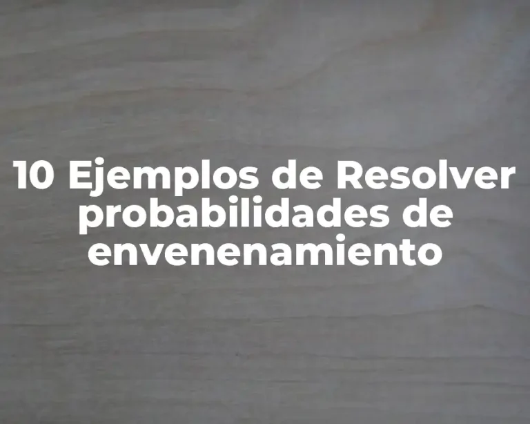 10 Ejemplos de Resolver probabilidades de envenenamiento