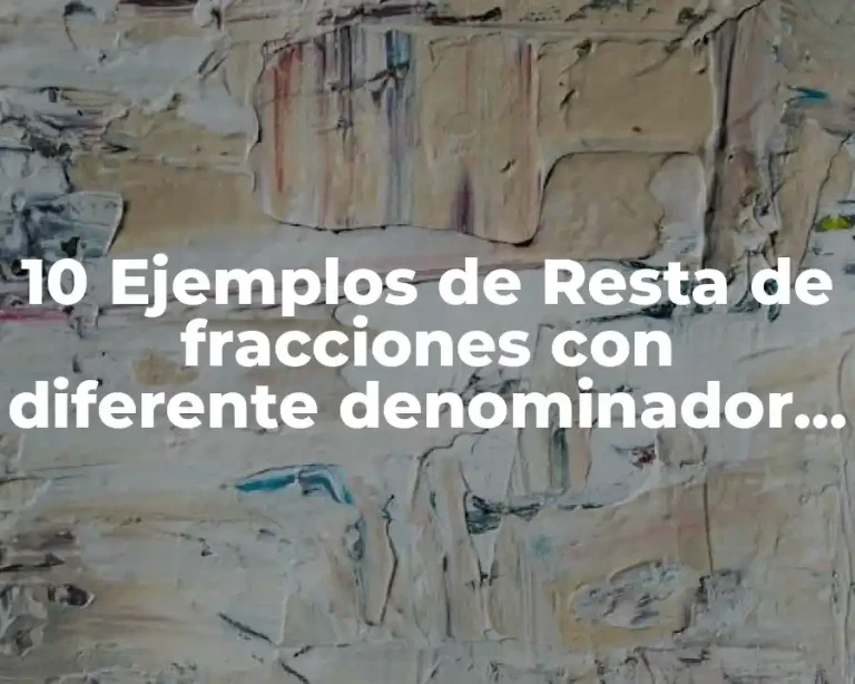10 Ejemplos de Resta de fracciones con diferente denominador resueltas