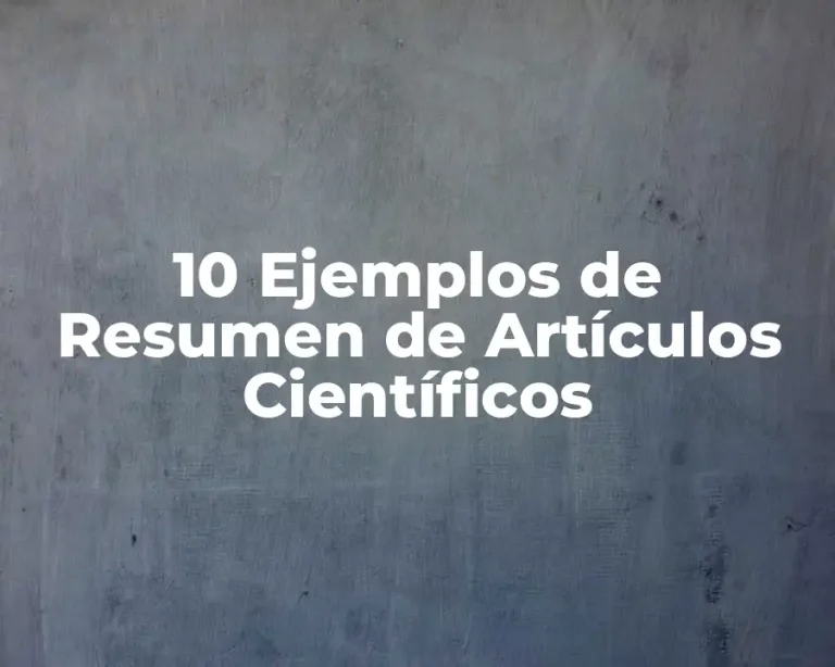 10 Ejemplos de Resumen de Artículos Científicos