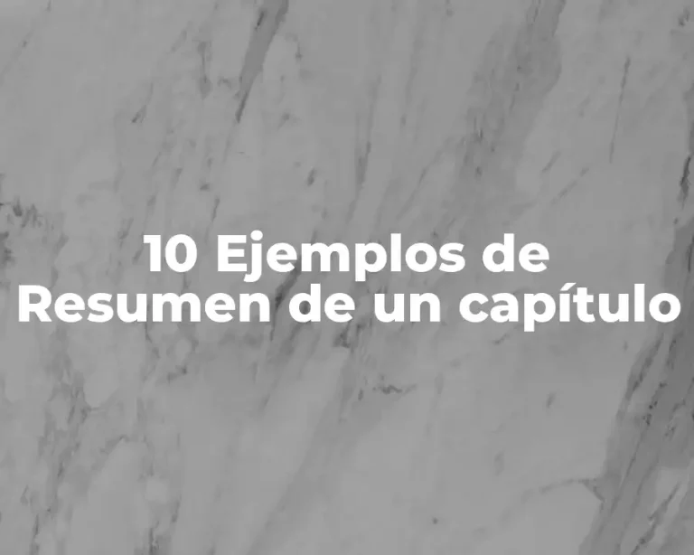 10 Ejemplos de Resumen de un capítulo