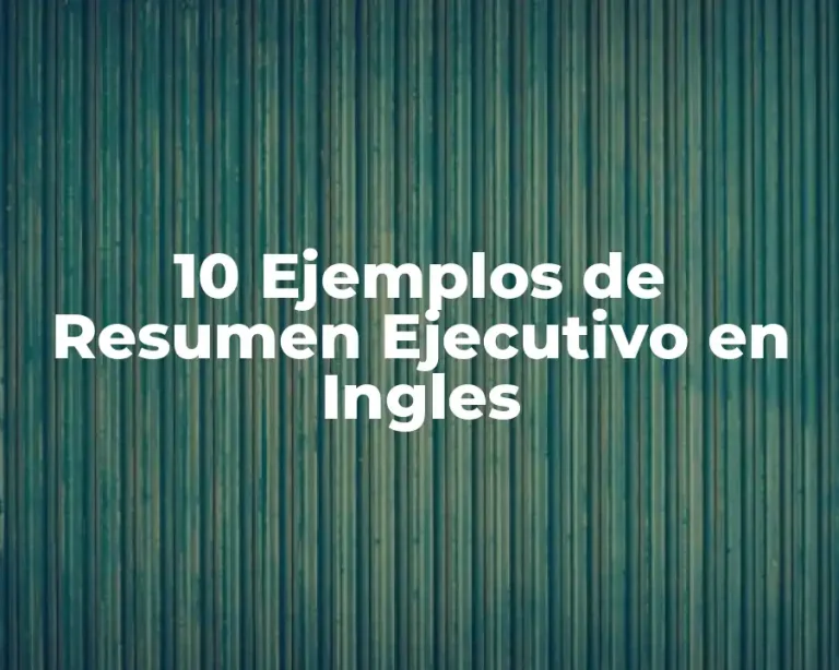 10 Ejemplos de Resumen Ejecutivo en Ingles