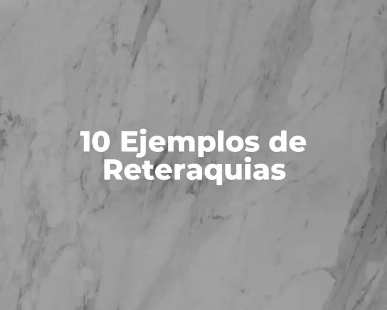 10 Ejemplos de Reteraquias