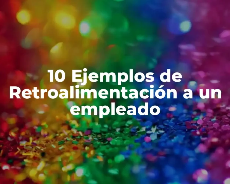 10 Ejemplos de Retroalimentación a un empleado