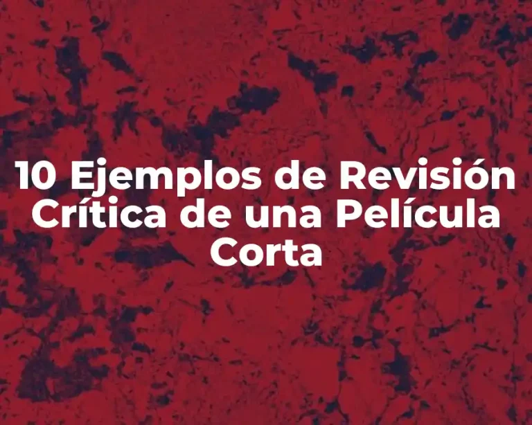 10 Ejemplos de Revisión Crítica de una Película Corta