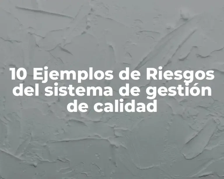 10 Ejemplos de Riesgos del sistema de gestión de calidad