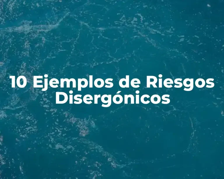 10 Ejemplos de Riesgos Disergónicos