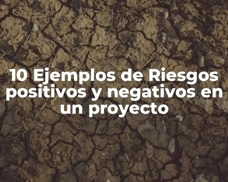 10 Ejemplos de Riesgos positivos y negativos en un proyecto