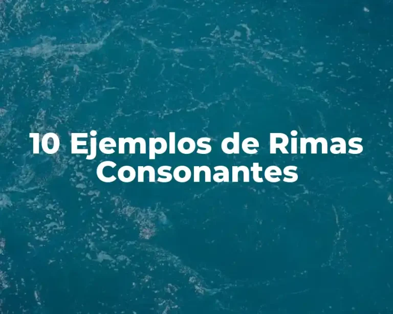 10 Ejemplos de Rimas Consonantes