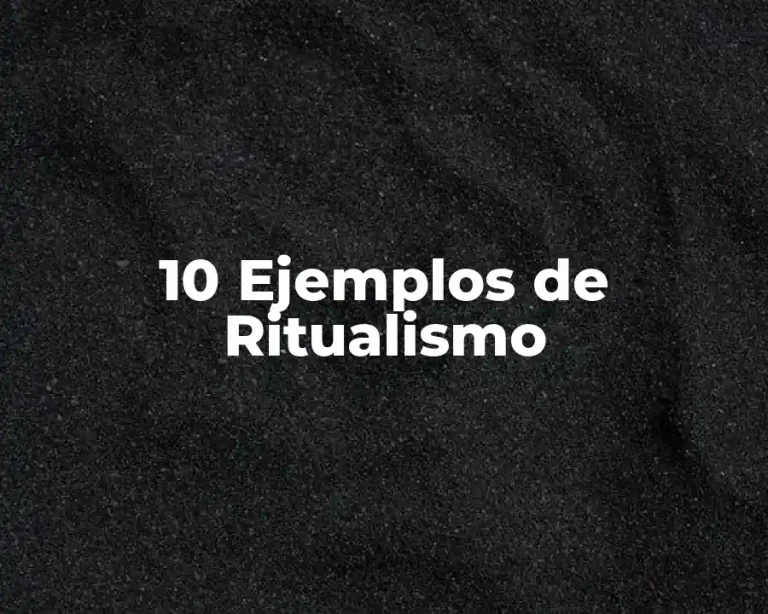 10 Ejemplos de Ritualismo