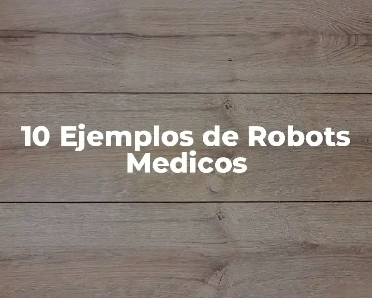 10 Ejemplos de Robots Medicos