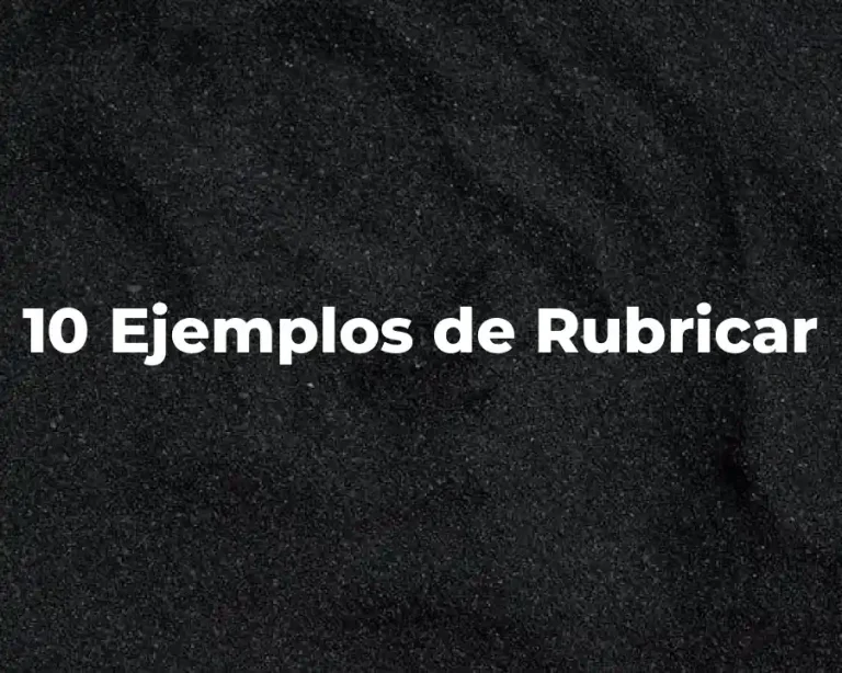 10 Ejemplos de Rubricar