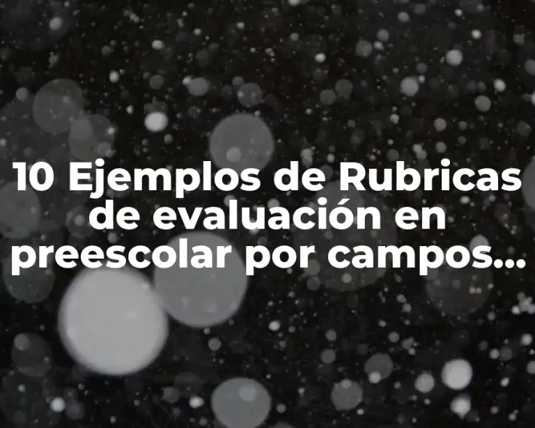 10 Ejemplos de Rubricas de evaluación en preescolar por campos formativos