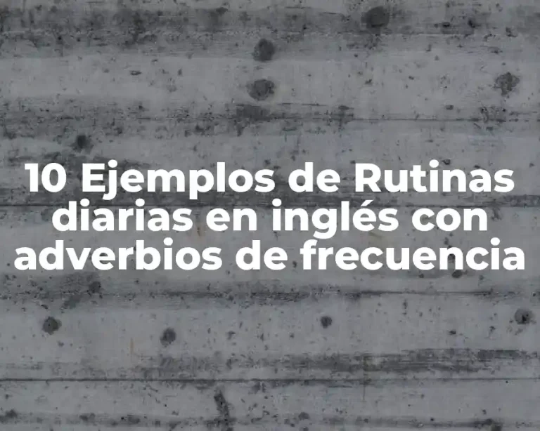10 Ejemplos de Rutinas diarias en inglés con adverbios de frecuencia
