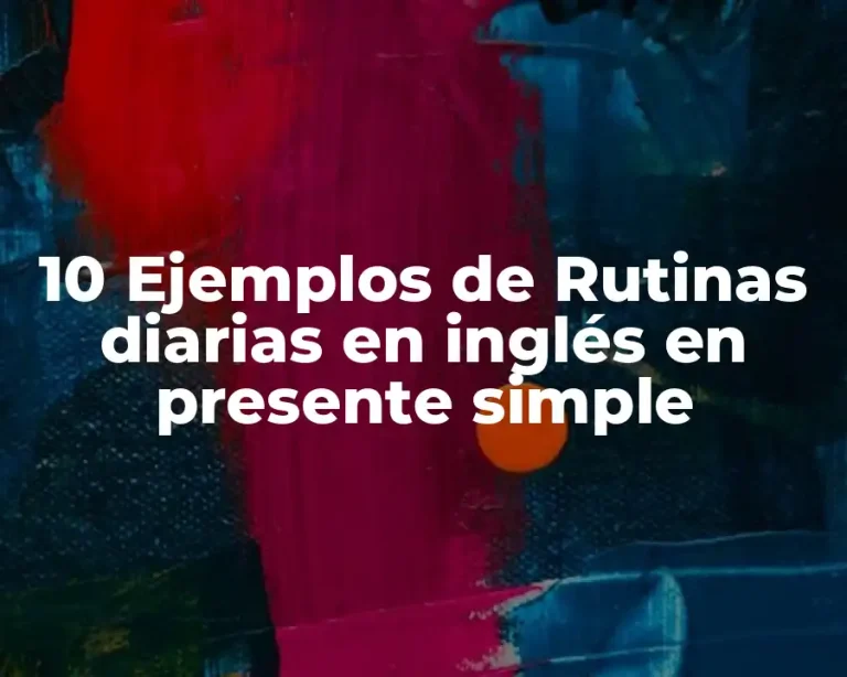 10 Ejemplos de Rutinas diarias en inglés en presente simple