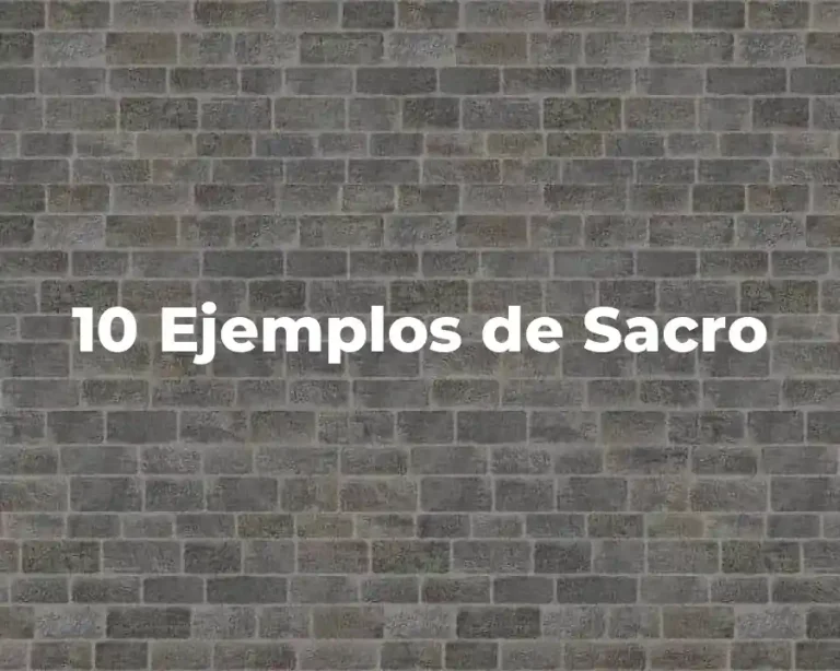 10 Ejemplos de Sacro