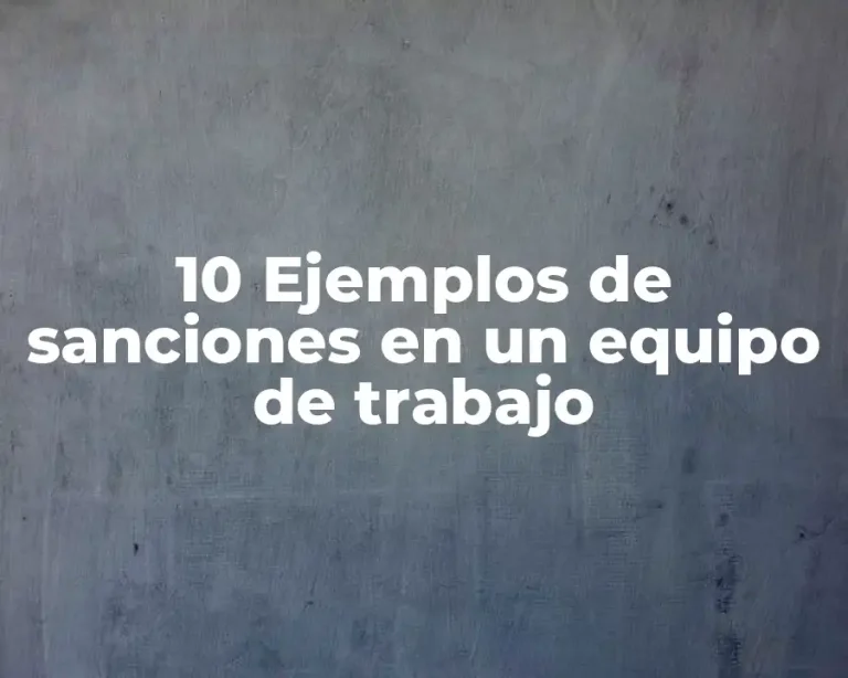 10 Ejemplos de sanciones en un equipo de trabajo