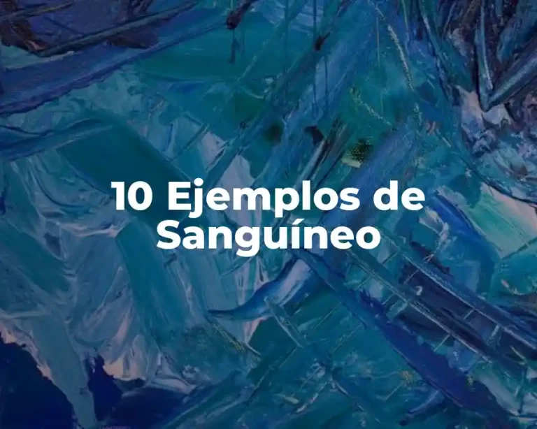 10 Ejemplos de Sanguíneo