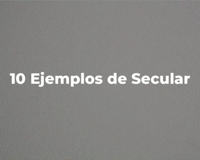 10 Ejemplos de Secular