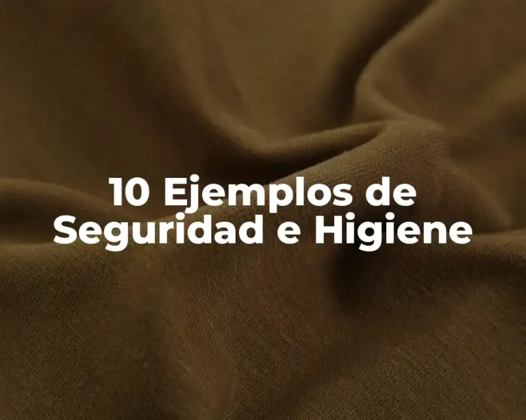 10 Ejemplos de Seguridad e Higiene