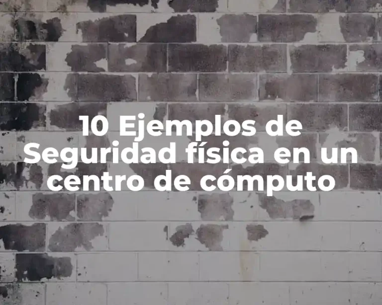 10 Ejemplos de Seguridad física en un centro de cómputo