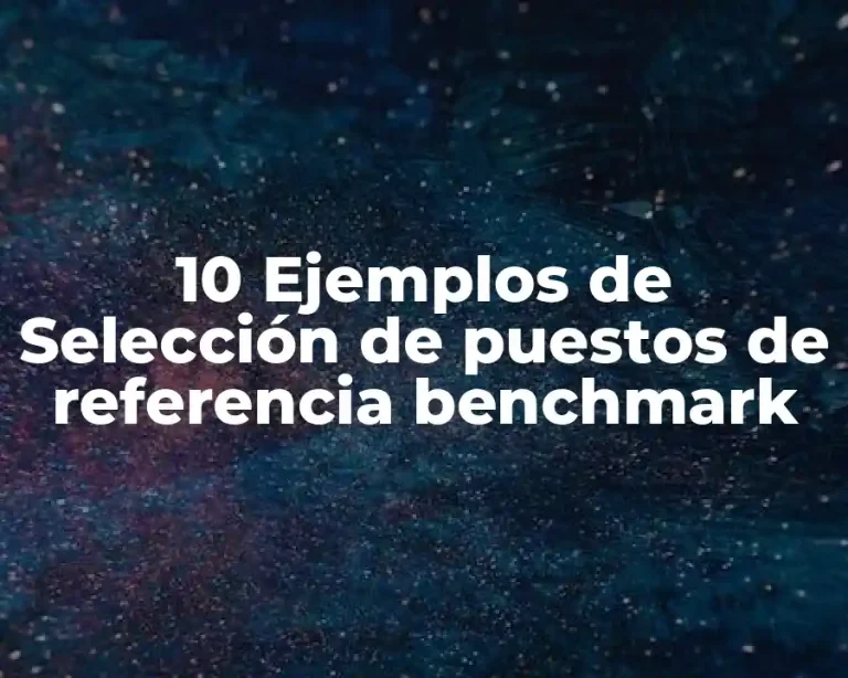 10 Ejemplos de Selección de puestos de referencia benchmark