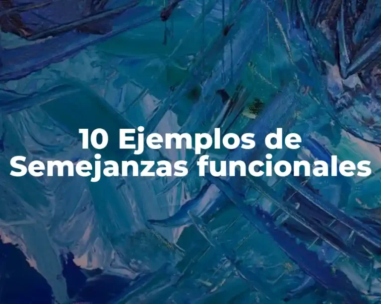 10 Ejemplos de Semejanzas funcionales