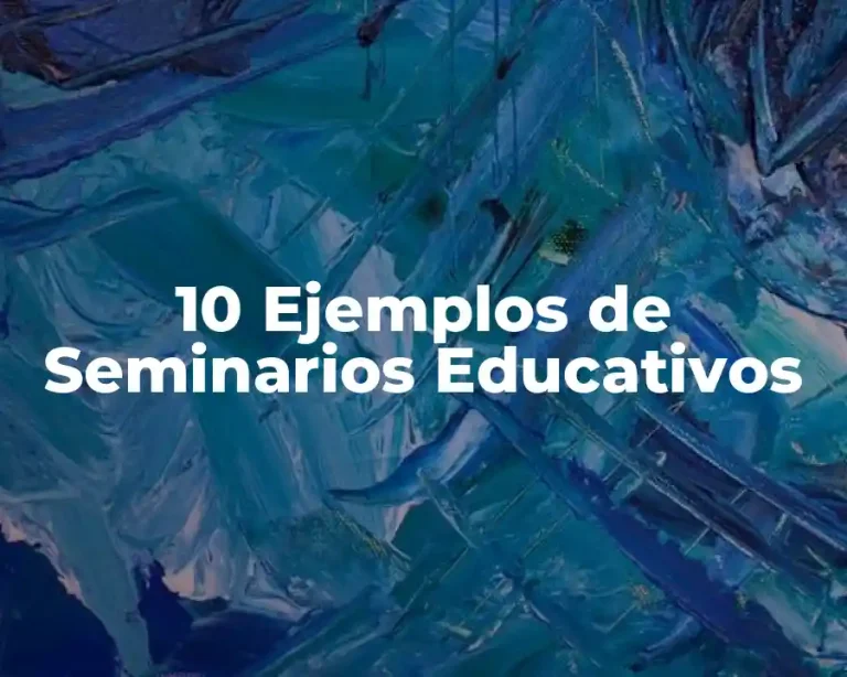 10 Ejemplos de Seminarios Educativos