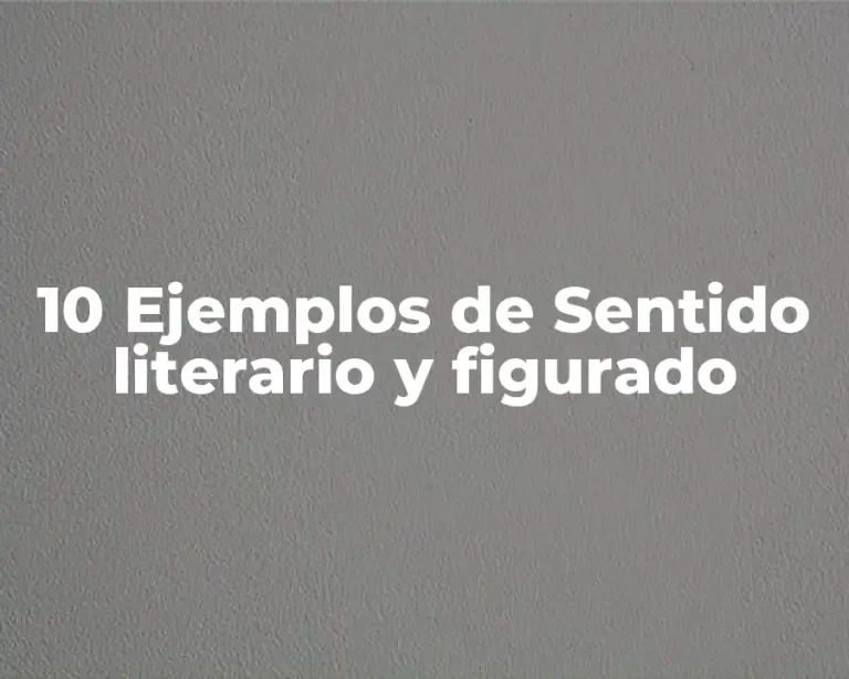 10 Ejemplos de Sentido literario y figurado
